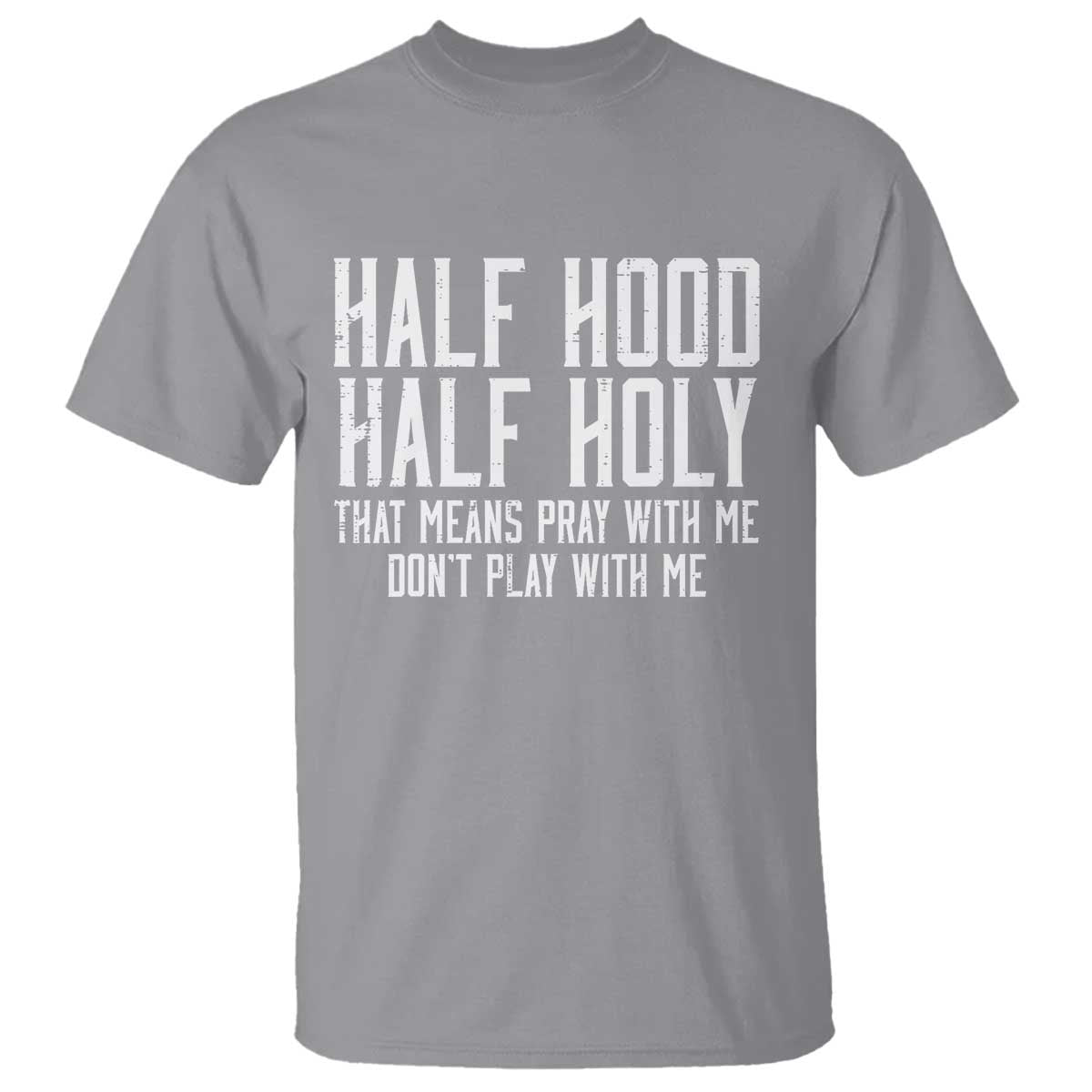 Funny Distressed Sassy Christian T Shirt Half Hood Half Holy Pray With Me Don't Play With Me