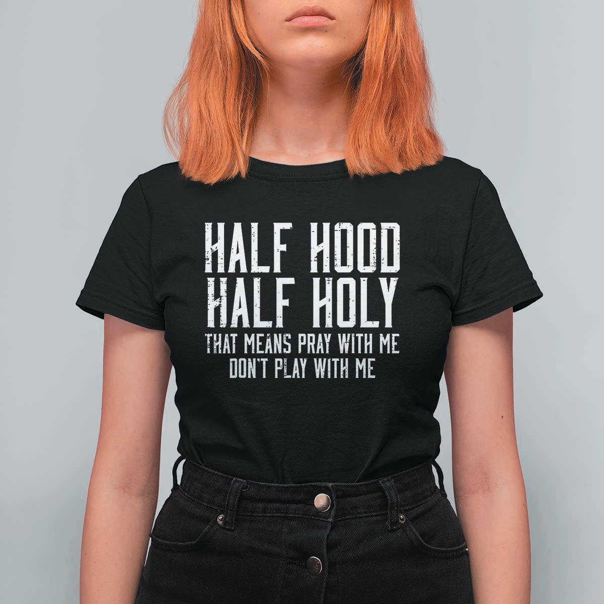 Funny Distressed Sassy Christian T Shirt For Women Half Hood Half Holy Pray With Me Don't Play With Me