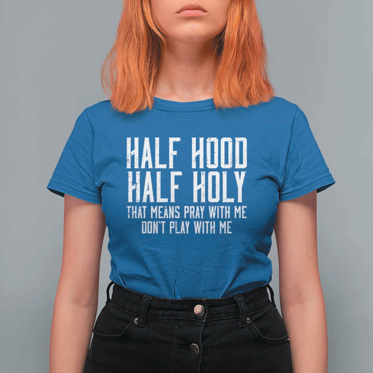 Funny Distressed Sassy Christian T Shirt For Women Half Hood Half Holy Pray With Me Don't Play With Me