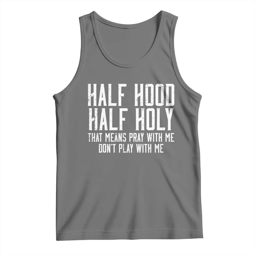 Funny Distressed Sassy Christian Tank Top Half Hood Half Holy Pray With Me Don't Play With Me