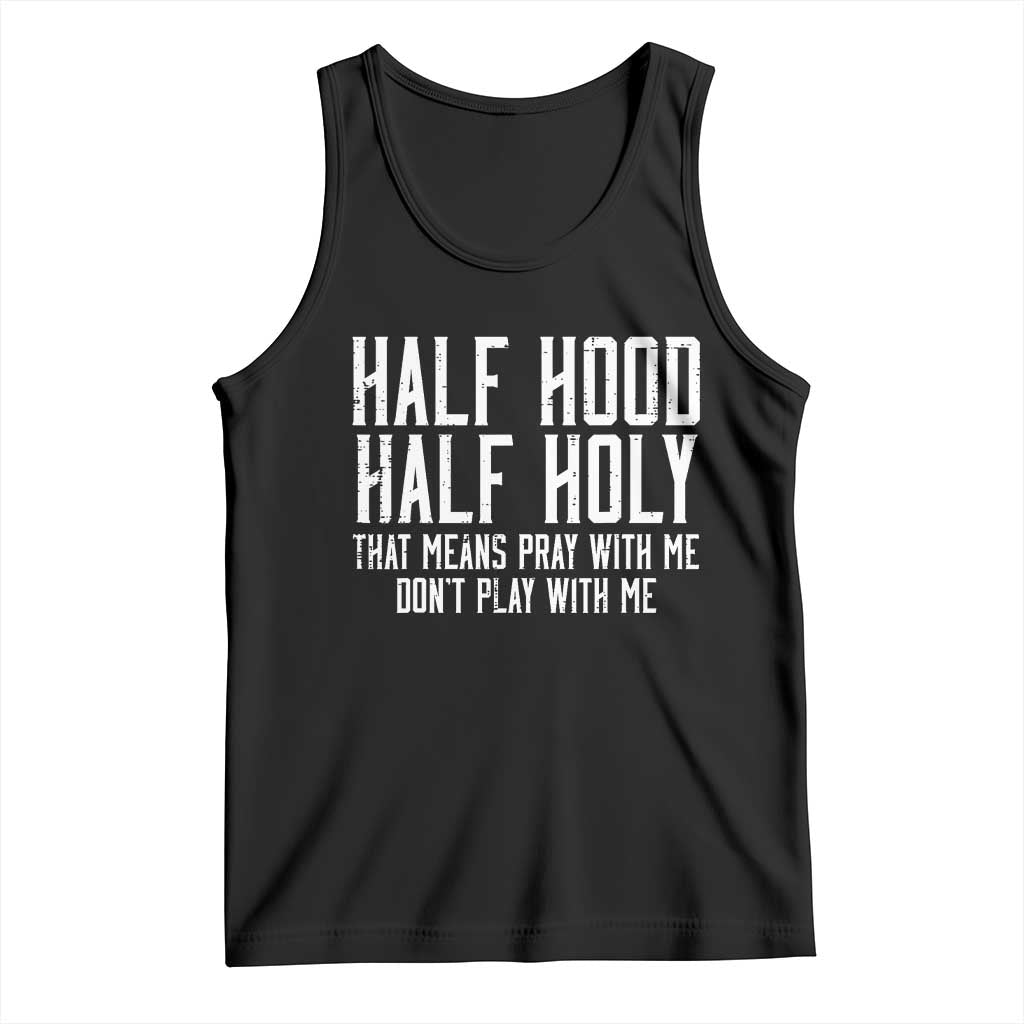 Funny Distressed Sassy Christian Tank Top Half Hood Half Holy Pray With Me Don't Play With Me