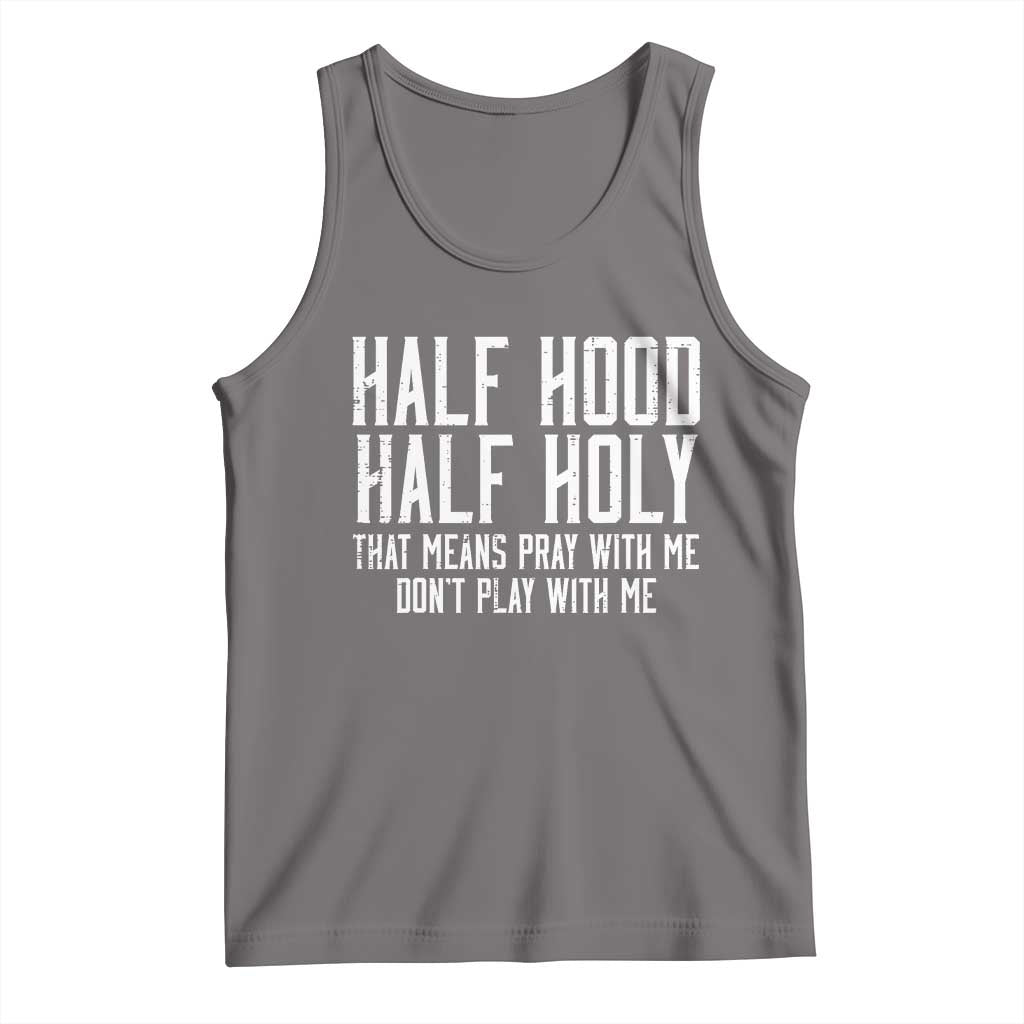 Funny Distressed Sassy Christian Tank Top Half Hood Half Holy Pray With Me Don't Play With Me