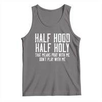 Funny Distressed Sassy Christian Tank Top Half Hood Half Holy Pray With Me Don't Play With Me