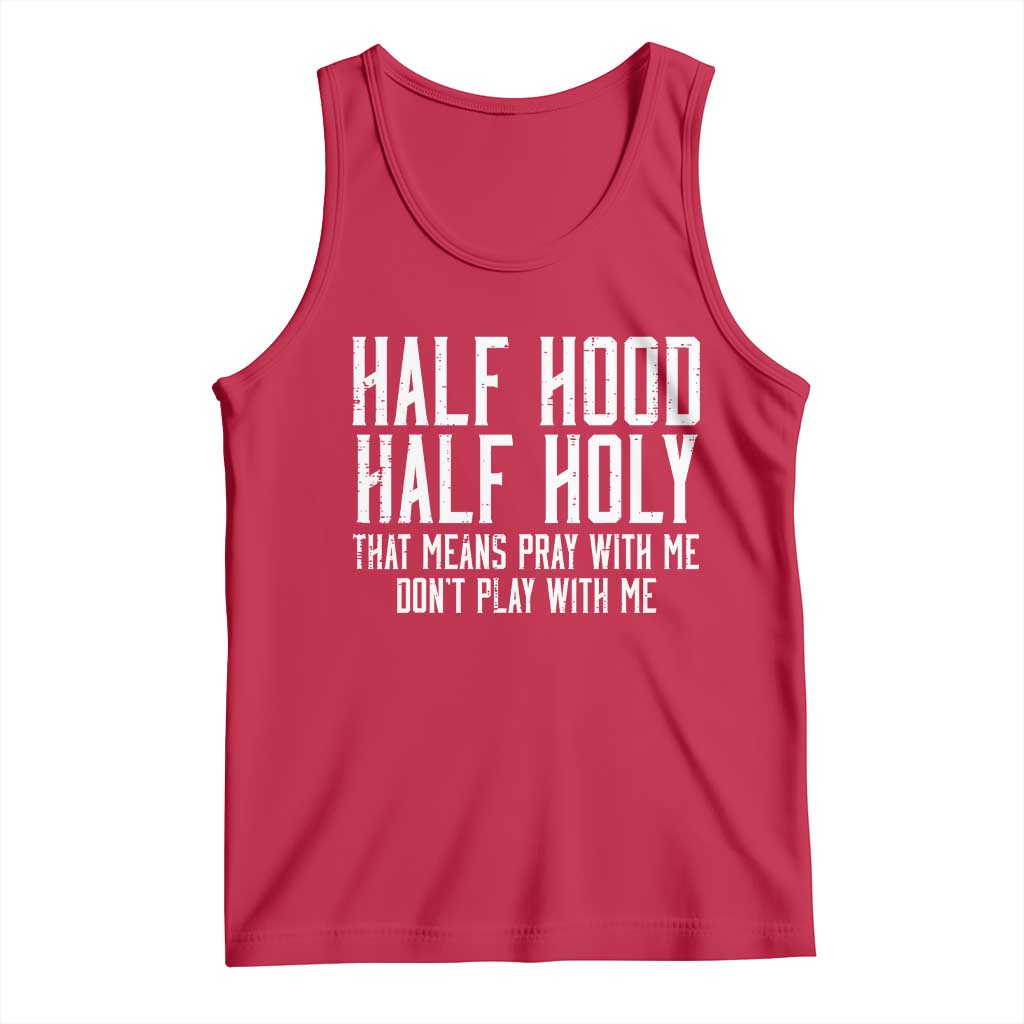 Funny Distressed Sassy Christian Tank Top Half Hood Half Holy Pray With Me Don't Play With Me