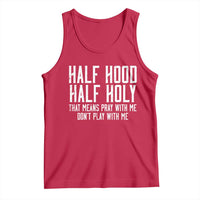 Funny Distressed Sassy Christian Tank Top Half Hood Half Holy Pray With Me Don't Play With Me