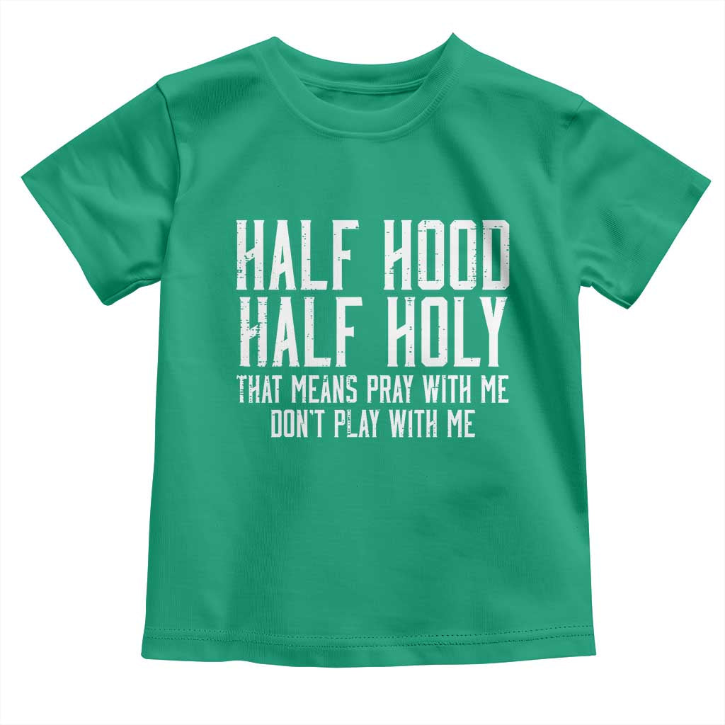 Funny Distressed Sassy Christian Toddler T Shirt Half Hood Half Holy Pray With Me Don't Play With Me