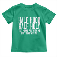 Funny Distressed Sassy Christian Toddler T Shirt Half Hood Half Holy Pray With Me Don't Play With Me