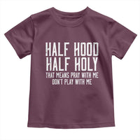 Funny Distressed Sassy Christian Toddler T Shirt Half Hood Half Holy Pray With Me Don't Play With Me