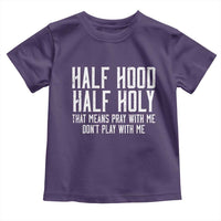 Funny Distressed Sassy Christian Toddler T Shirt Half Hood Half Holy Pray With Me Don't Play With Me