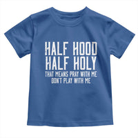 Funny Distressed Sassy Christian Toddler T Shirt Half Hood Half Holy Pray With Me Don't Play With Me