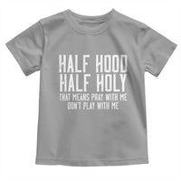 Funny Distressed Sassy Christian Toddler T Shirt Half Hood Half Holy Pray With Me Don't Play With Me