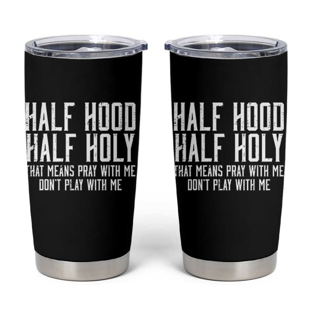 Funny Distressed Sassy Christian Tumbler Cup Half Hood Half Holy Pray With Me Don't Play With Me