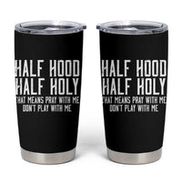 Funny Distressed Sassy Christian Tumbler Cup Half Hood Half Holy Pray With Me Don't Play With Me