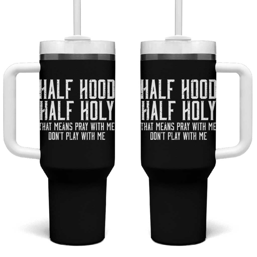 Funny Distressed Sassy Christian Tumbler With Handle Half Hood Half Holy Pray With Me Don't Play With Me