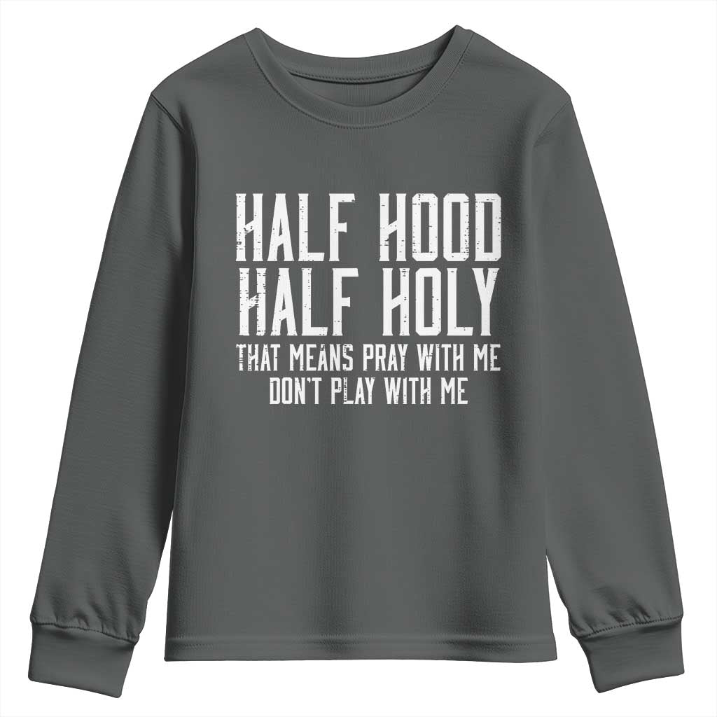 Funny Distressed Sassy Christian Youth Sweatshirt Half Hood Half Holy Pray With Me Don't Play With Me