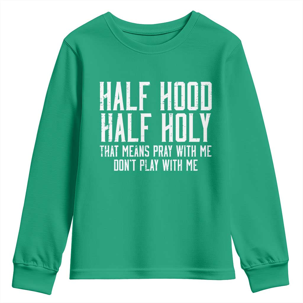 Funny Distressed Sassy Christian Youth Sweatshirt Half Hood Half Holy Pray With Me Don't Play With Me