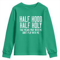 Funny Distressed Sassy Christian Youth Sweatshirt Half Hood Half Holy Pray With Me Don't Play With Me