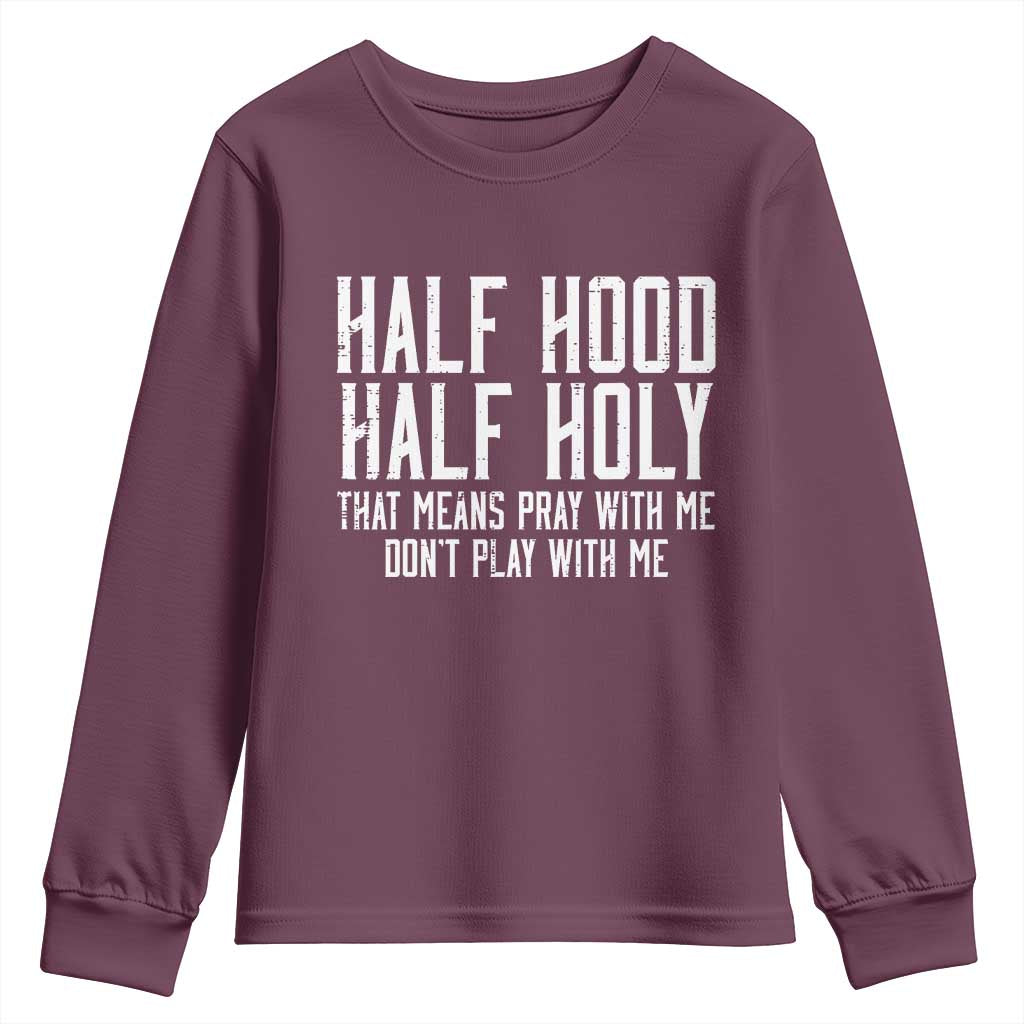 Funny Distressed Sassy Christian Youth Sweatshirt Half Hood Half Holy Pray With Me Don't Play With Me