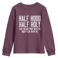 Funny Distressed Sassy Christian Youth Sweatshirt Half Hood Half Holy Pray With Me Don't Play With Me