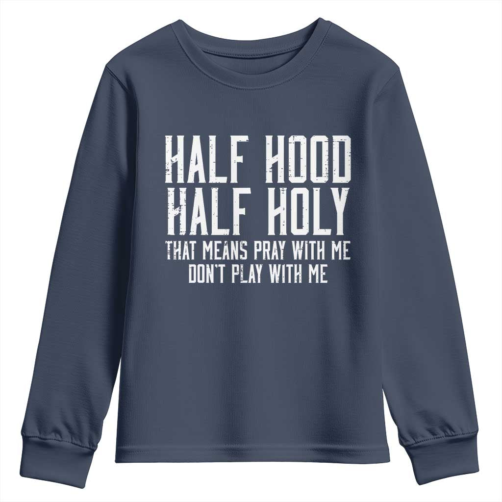 Funny Distressed Sassy Christian Youth Sweatshirt Half Hood Half Holy Pray With Me Don't Play With Me