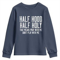 Funny Distressed Sassy Christian Youth Sweatshirt Half Hood Half Holy Pray With Me Don't Play With Me