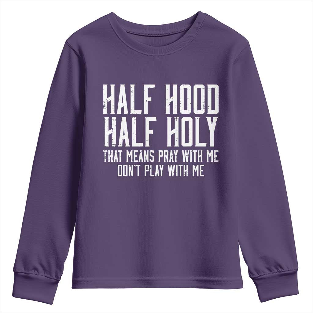 Funny Distressed Sassy Christian Youth Sweatshirt Half Hood Half Holy Pray With Me Don't Play With Me