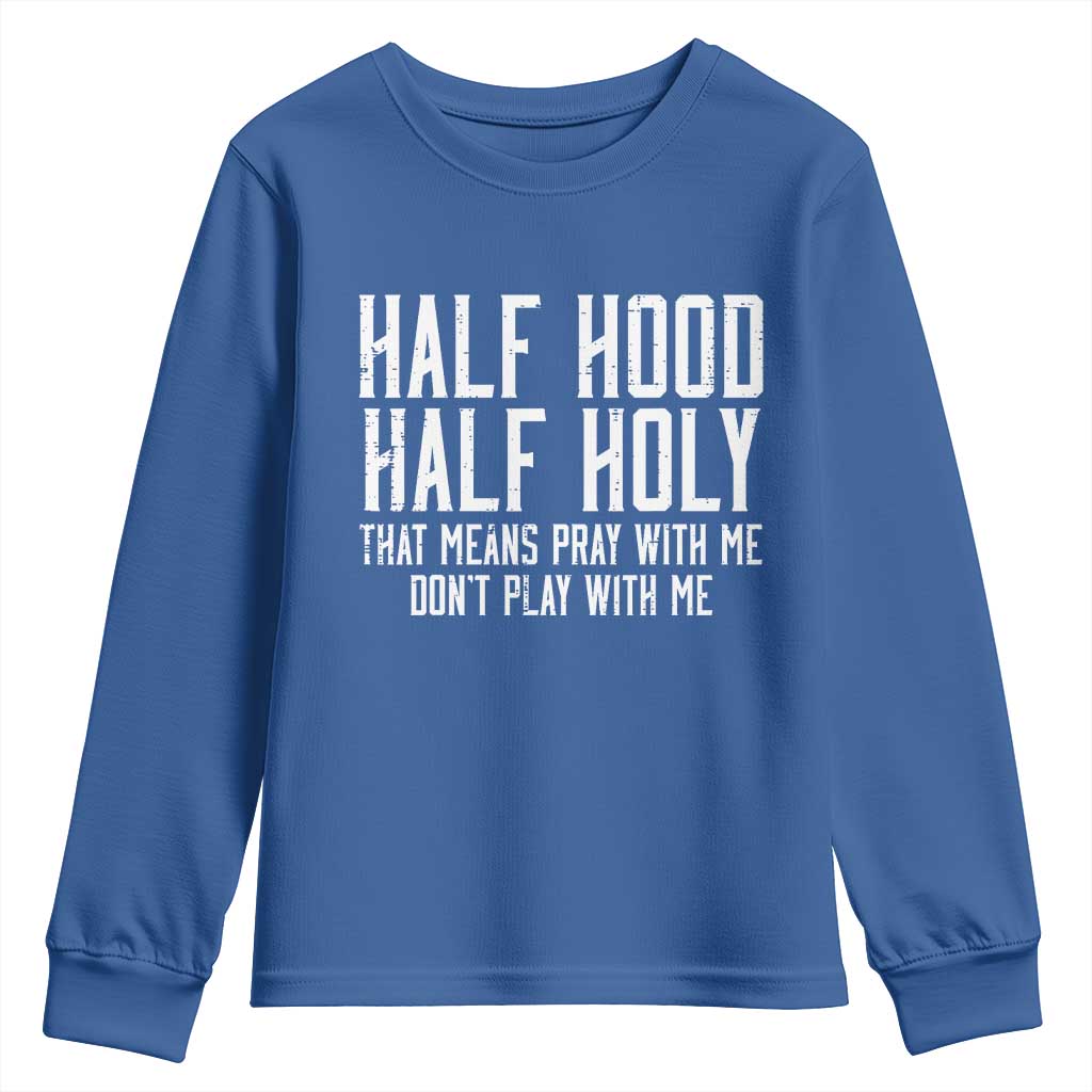 Funny Distressed Sassy Christian Youth Sweatshirt Half Hood Half Holy Pray With Me Don't Play With Me