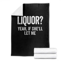 Funny Adult Humor Pun Sarcastic Drinking Throw Blanket Liquor Yeah If She'll Let Me