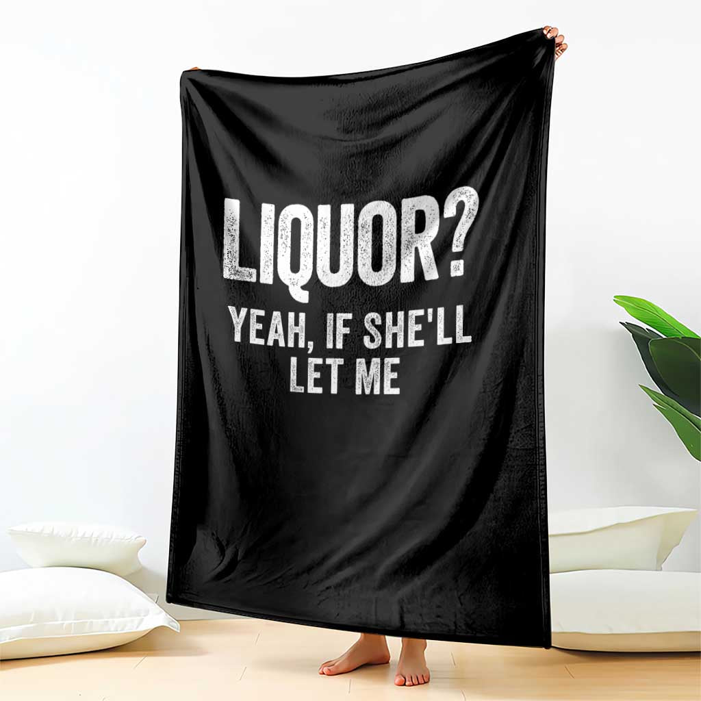 Funny Adult Humor Pun Sarcastic Drinking Throw Blanket Liquor Yeah If She'll Let Me