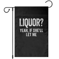 Funny Adult Humor Pun Sarcastic Drinking Garden Flag Liquor Yeah If She'll Let Me