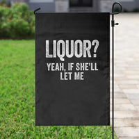 Funny Adult Humor Pun Sarcastic Drinking Garden Flag Liquor Yeah If She'll Let Me