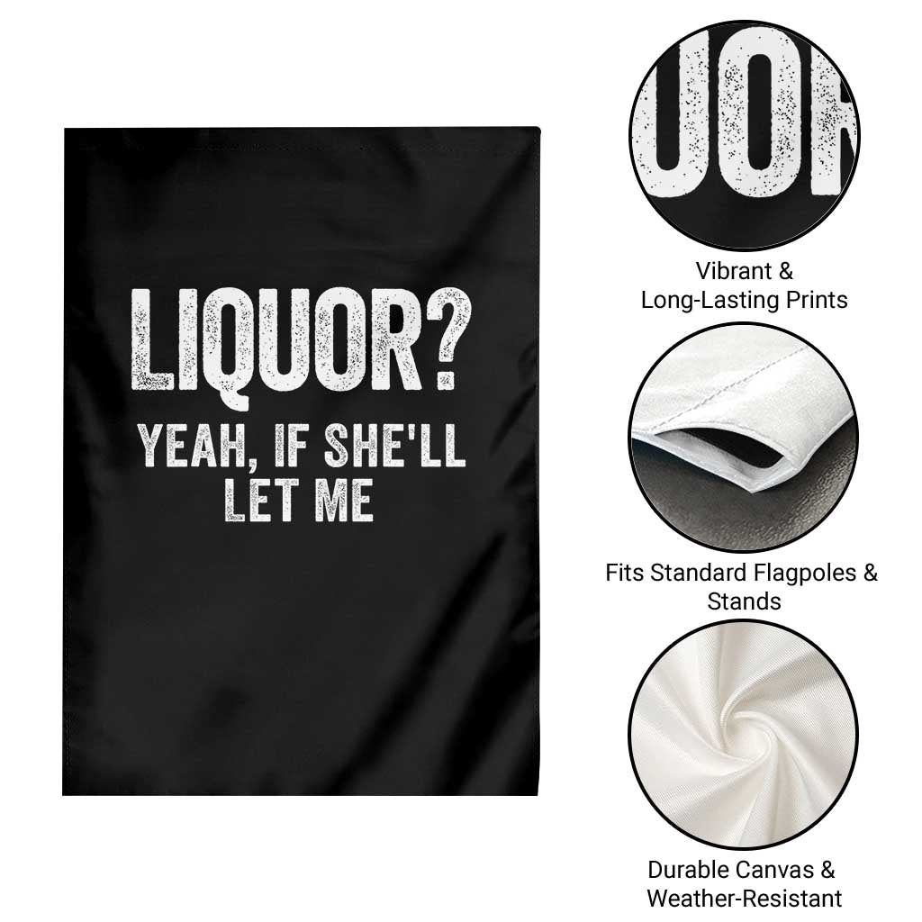 Funny Adult Humor Pun Sarcastic Drinking Garden Flag Liquor Yeah If She'll Let Me