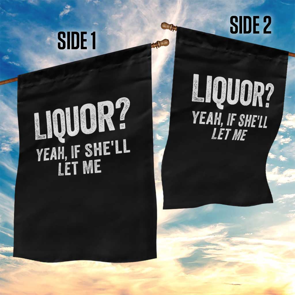 Funny Adult Humor Pun Sarcastic Drinking Garden Flag Liquor Yeah If She'll Let Me
