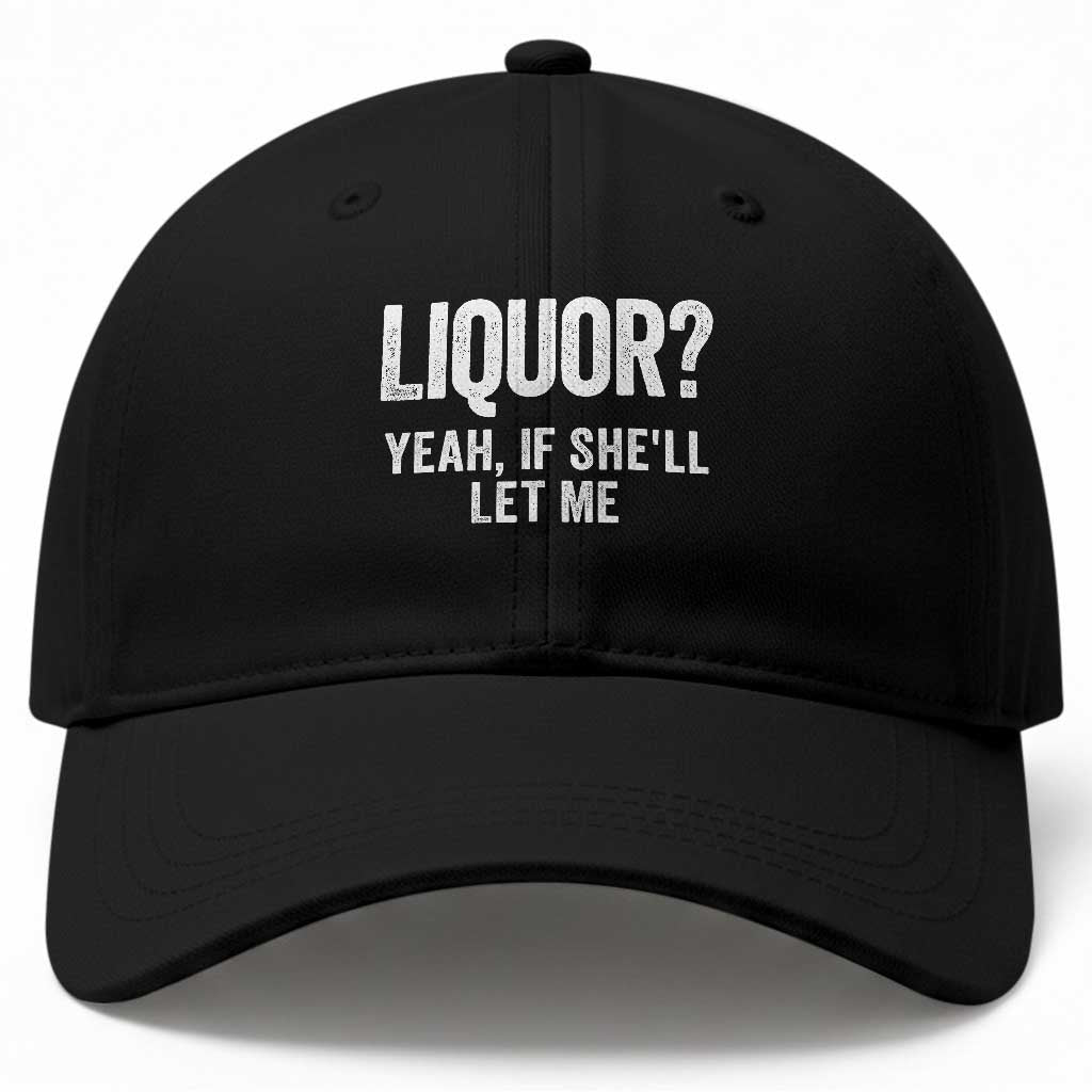 Funny Adult Humor Pun Sarcastic Drinking Baseball Cap Liquor Yeah If She'll Let Me