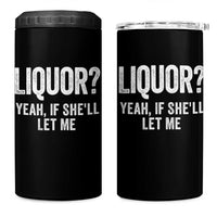 Funny Adult Humor Pun Sarcastic Drinking 4 in 1 Can Cooler Tumbler Liquor Yeah If She'll Let Me