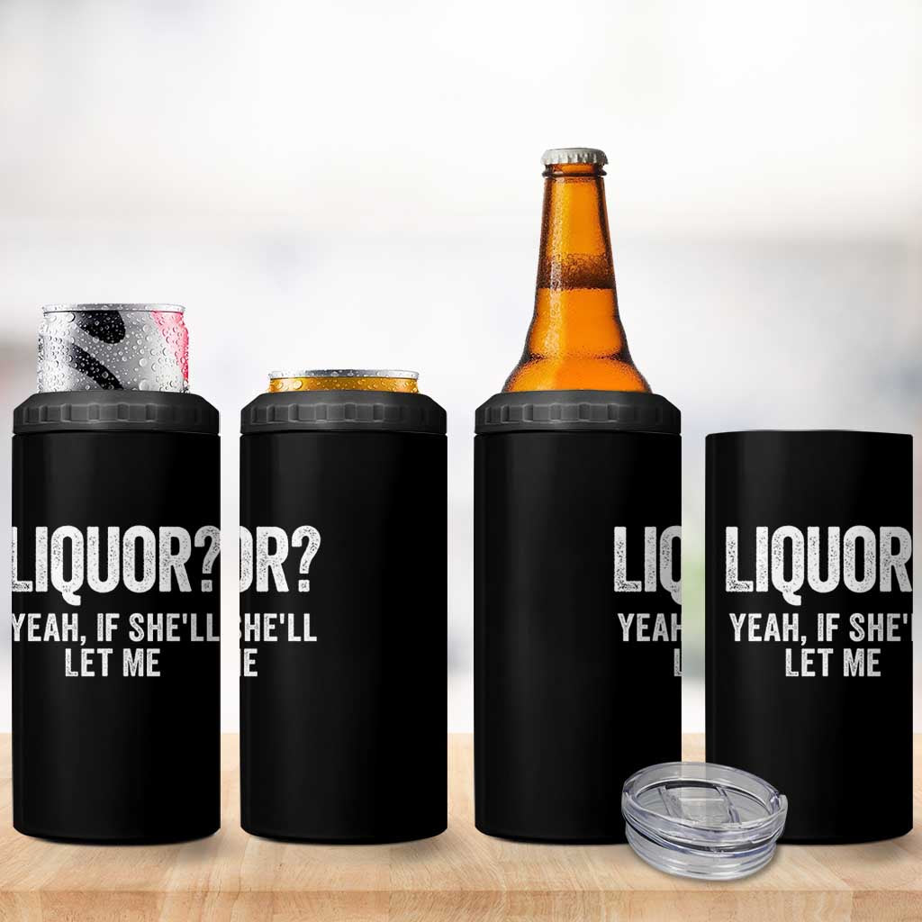 Funny Adult Humor Pun Sarcastic Drinking 4 in 1 Can Cooler Tumbler Liquor Yeah If She'll Let Me