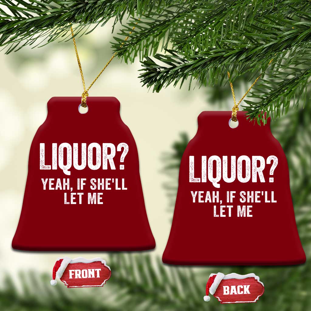 Funny Adult Humor Pun Sarcastic Drinking Ceramic Ornament Liquor Yeah If She'll Let Me