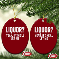 Funny Adult Humor Pun Sarcastic Drinking Ceramic Ornament Liquor Yeah If She'll Let Me