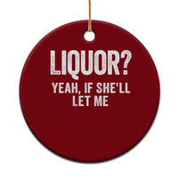 Funny Adult Humor Pun Sarcastic Drinking Ceramic Ornament Liquor Yeah If She'll Let Me