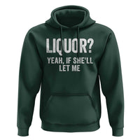 Funny Adult Humor Pun Sarcastic Drinking Hoodie Liquor Yeah If She'll Let Me