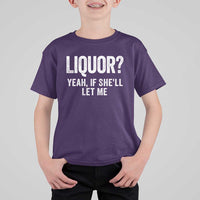Funny Adult Humor Pun Sarcastic Drinking T Shirt For Kid Liquor Yeah If She'll Let Me