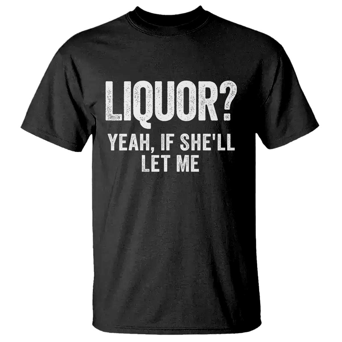 Funny Adult Humor Pun Sarcastic Drinking T Shirt Liquor Yeah If She'll Let Me