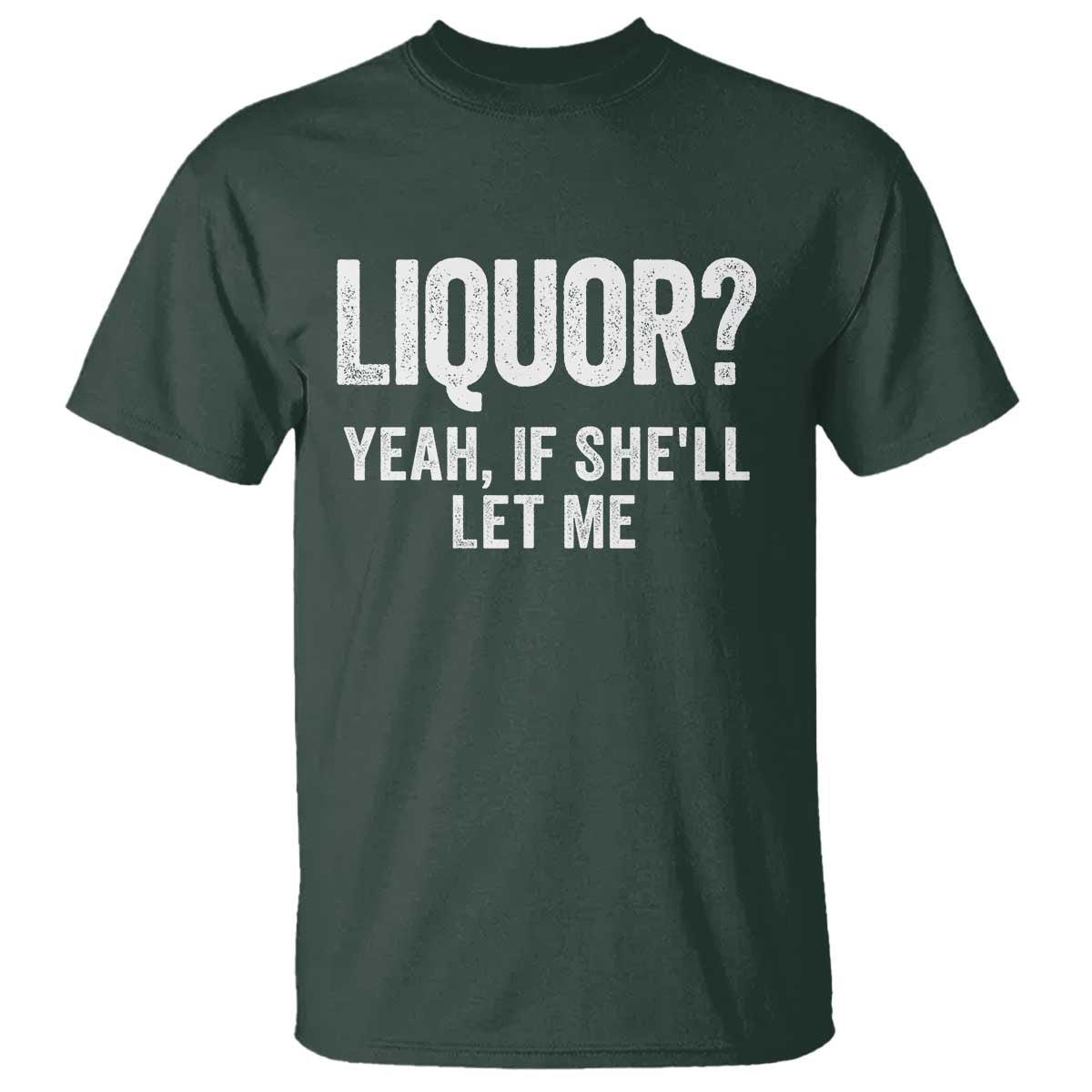 Funny Adult Humor Pun Sarcastic Drinking T Shirt Liquor Yeah If She'll Let Me