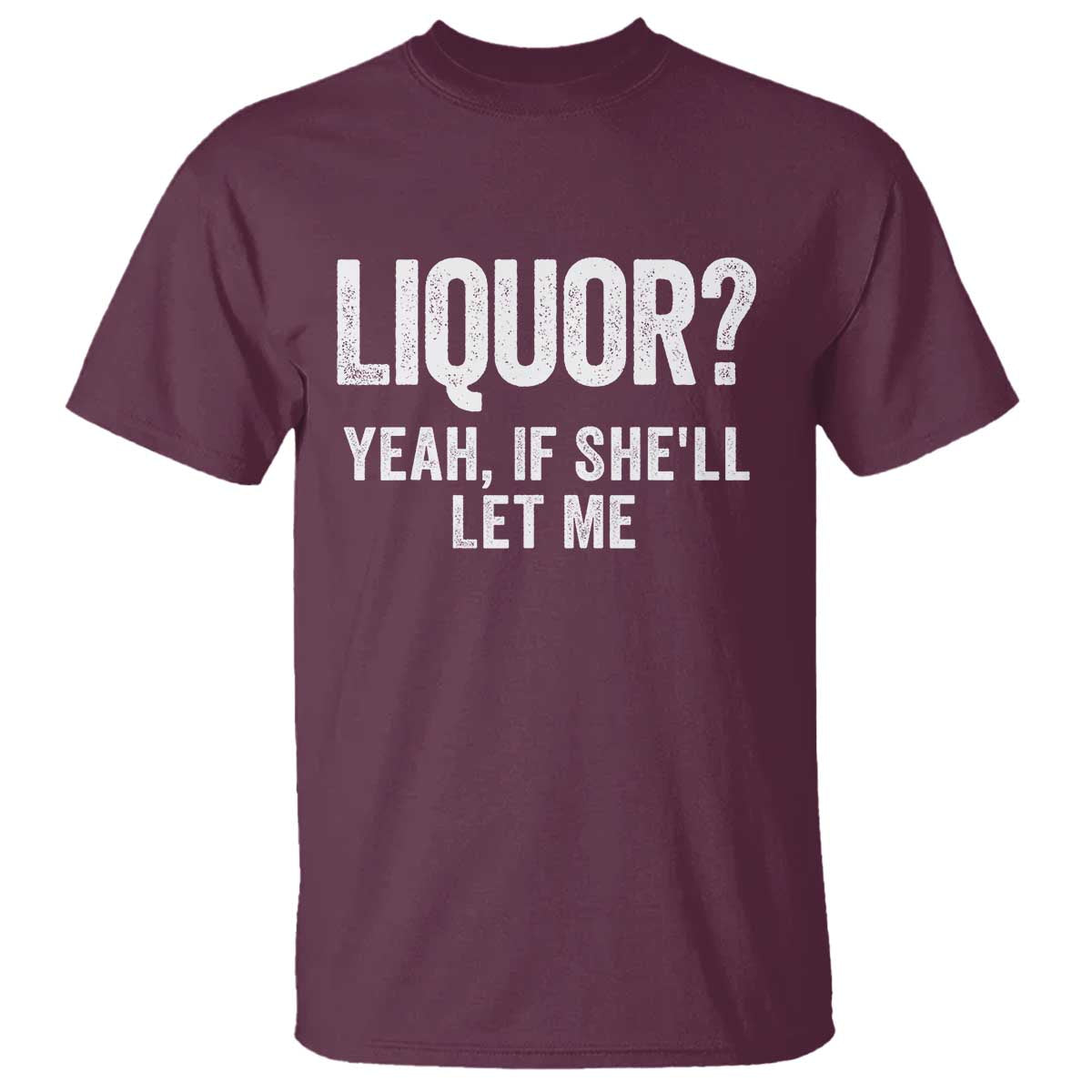 Funny Adult Humor Pun Sarcastic Drinking T Shirt Liquor Yeah If She'll Let Me