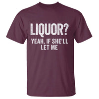 Funny Adult Humor Pun Sarcastic Drinking T Shirt Liquor Yeah If She'll Let Me