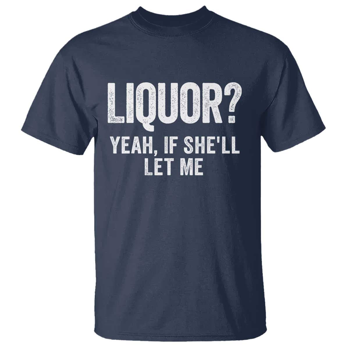 Funny Adult Humor Pun Sarcastic Drinking T Shirt Liquor Yeah If She'll Let Me