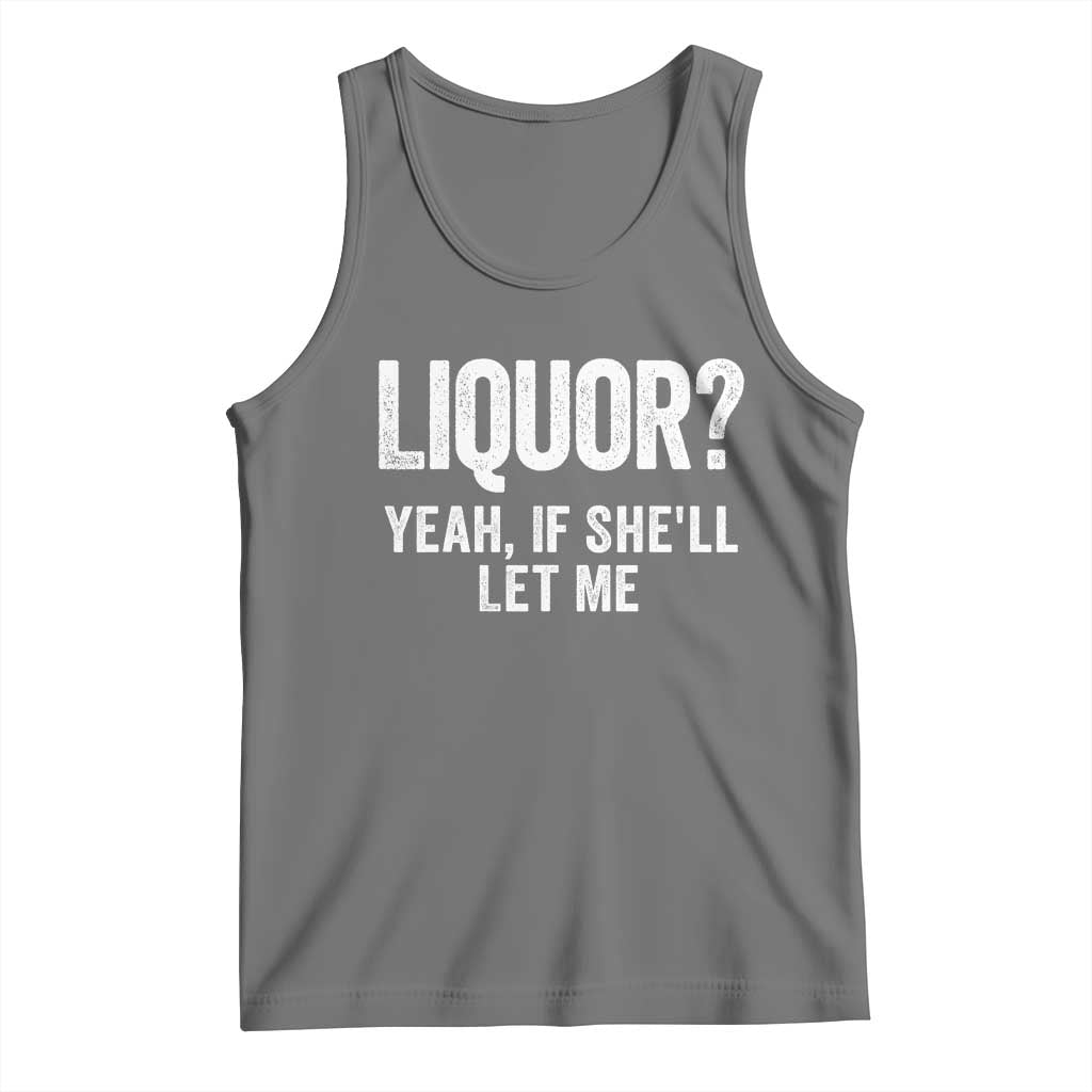 Funny Adult Humor Pun Sarcastic Drinking Tank Top Liquor Yeah If She'll Let Me