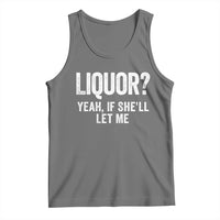Funny Adult Humor Pun Sarcastic Drinking Tank Top Liquor Yeah If She'll Let Me