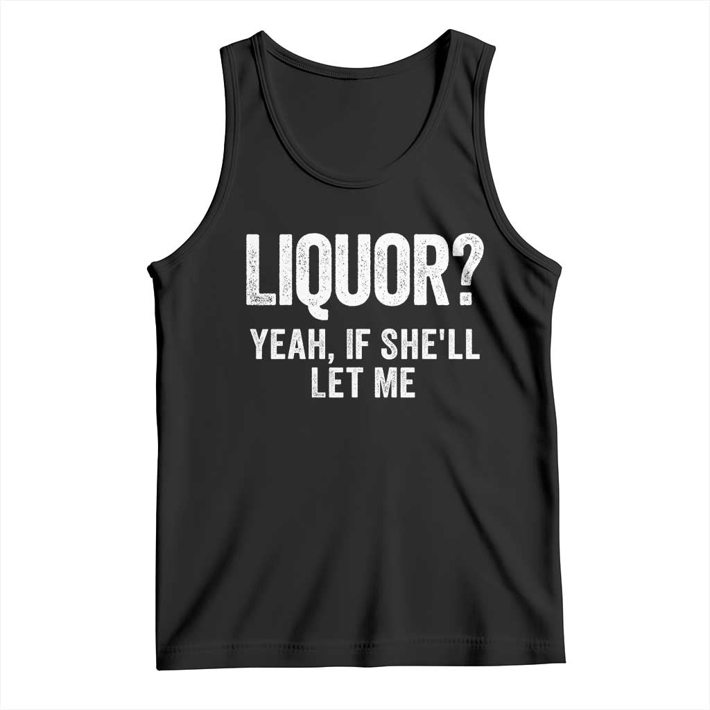 Funny Adult Humor Pun Sarcastic Drinking Tank Top Liquor Yeah If She'll Let Me