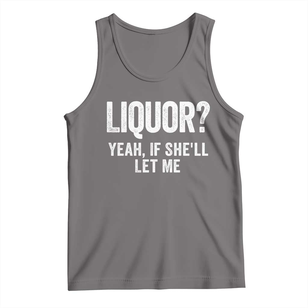 Funny Adult Humor Pun Sarcastic Drinking Tank Top Liquor Yeah If She'll Let Me